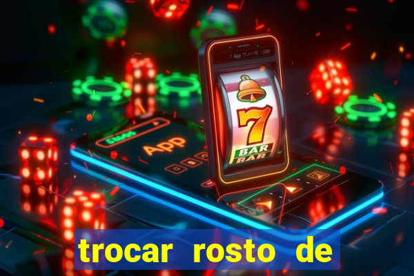 trocar rosto de video online